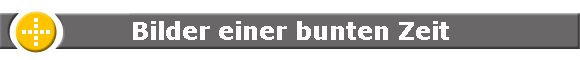 Bilder einer bunten Zeit