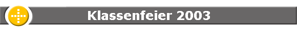 Klassenfeier 2003